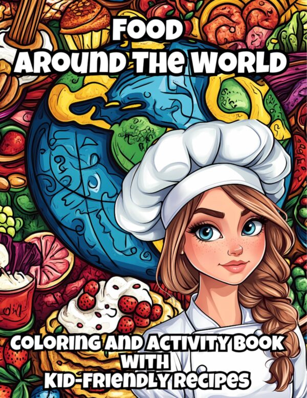 Food Around the World Coloring and Activity Book with Kid-Friendly Recipes