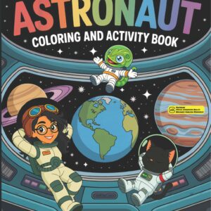 I Want To Be An Astronaut Coloring & Activity Book: Fun Facts, Coloring And Activities