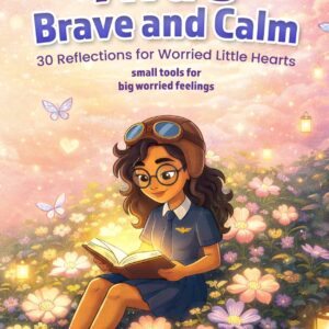 Ava’s Brave and Calm: 30 Reflections for Worried Little Hearts (Mindful Reflections with Ava)
